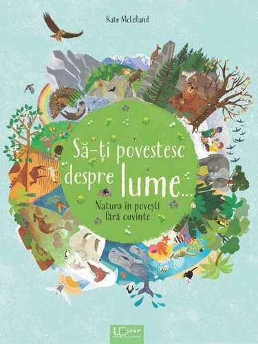 Să-ți povestesc despre lume.. - Hardcover - Kate McLelland - Univers Enciclopedic
