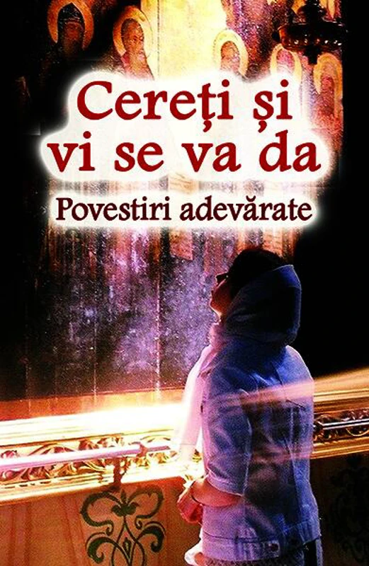 Cereți și vi se va da. Povestiri adevărate - Paperback brosat - *** - Ortodoxia