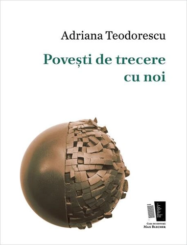 Povești de trecere cu noi - Paperback brosat - Adriana Teodorescu - Casa de editură Max Blecher