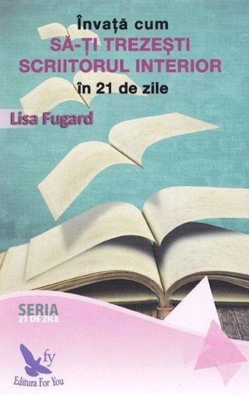 Învață cum să-ți trezești scriitorul interior în 21 de zile - Paperback brosat - Lisa Fugard - For You