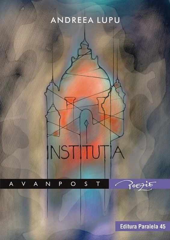Instituţia - Paperback brosat - Andreea Lupu - Paralela 45