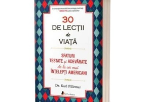 30 de lecții de viață. Sfaturi testate și adevărate de la cei mai înțelepți americani - Paperback brosat - Karl Pillemer - Act și Politon