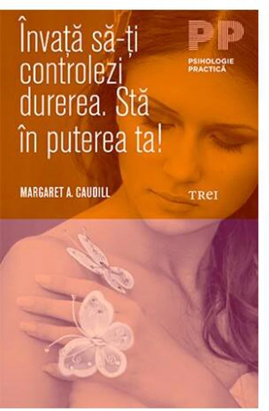 Învaţă să-ţi controlezi durerea. Stă în puterea ta! - Paperback brosat - Margaret A. Caudill - Trei