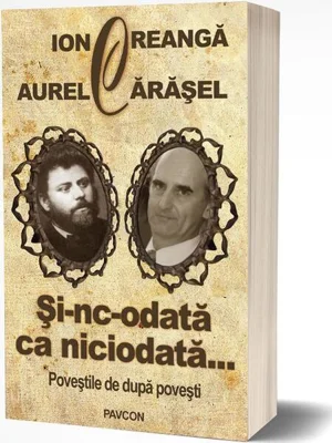 Și-nc-odată ca niciodată... Poveștile de după povești - Paperback brosat - Ion Creangă, Aurel Cărăşel - Pavcon