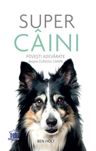Super câini. Povești adevărate despre curajul canin - Paperback brosat - Ben Holt - Didactica Publishing House