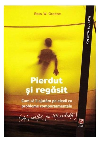Pierdut și regăsit - Paperback brosat - Dr. Ross W. Greene - ASCR