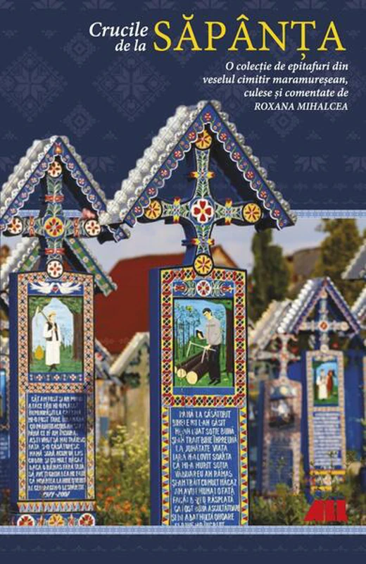 Crucile de la Săpânța - Paperback brosat - Roxana Mihalcea - All