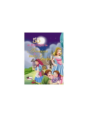 55 de povești de Andersen și Frații Grimm - Paperback brosat - Fraţii Grimm, Hans Christian Andersen - Aramis