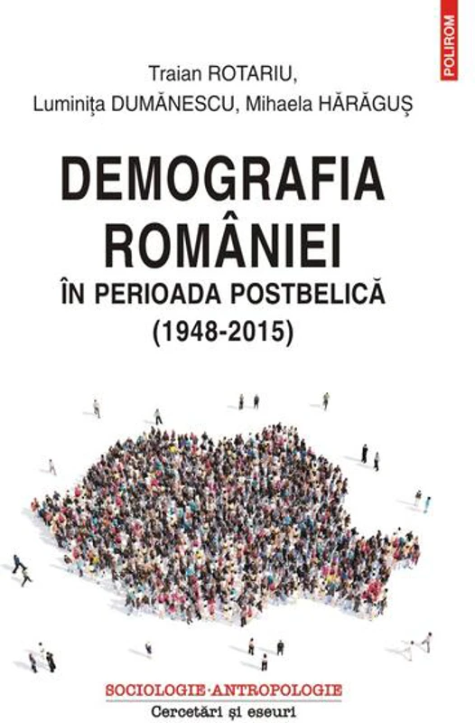 Demografia României în perioada postbelică (1948-2015) - Paperback brosat - Luminita Dumanescu, Mihaela Haragus, Traian Rotariu - Polirom