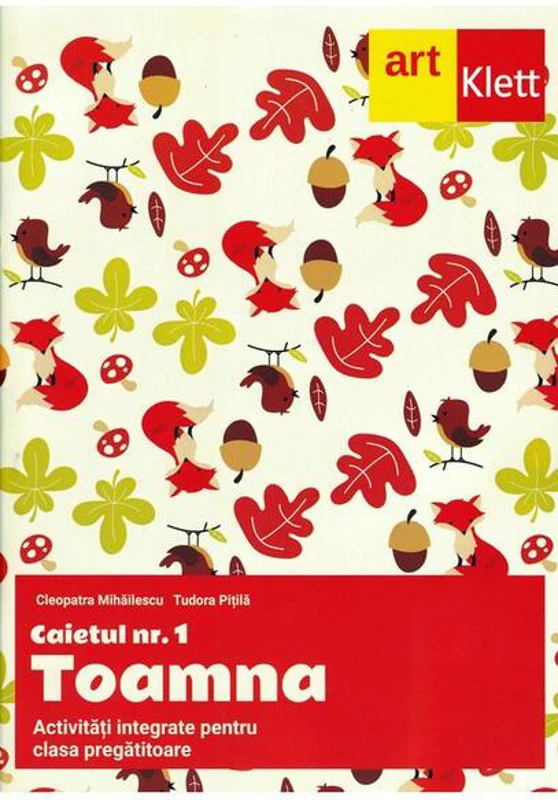 Clasa pregătitoare. Caietul nr. 1: Toamna. Activități integrate - Paperback brosat - Cleopatra Mihăilescu, Tudora Piţilă - Art Klett