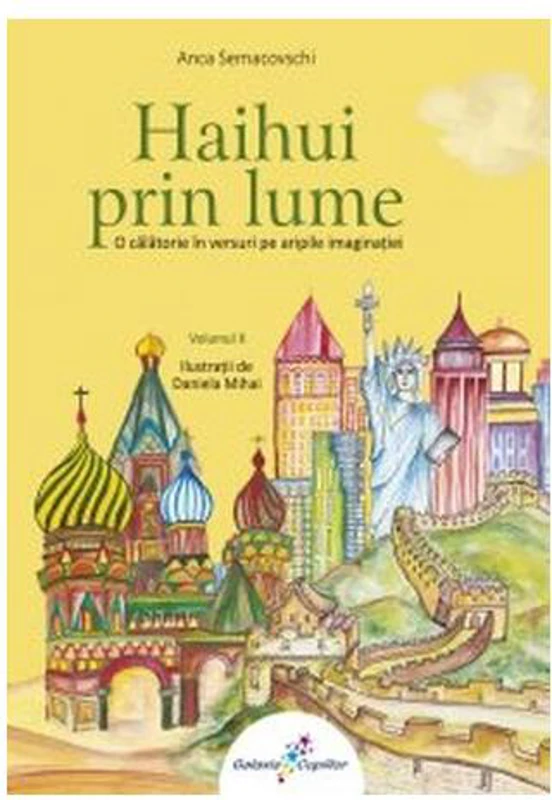 Haihui prin lume. O călătorie în versuri pe aripile imaginaţiei. Vol.2 - Paperback brosat - Anca Semacovschi - Galaxia Copiilor