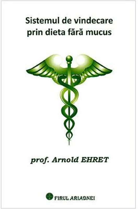 Sistemul de vindecare prin dieta fără mucus - Paperback brosat - Arnold Ehret - Firul Ariadnei