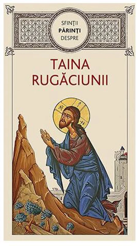 Sfinţii Părinţi despre taina rugăciunii - Paperback brosat - Gheorghiţă Ciocioi - De Suflet