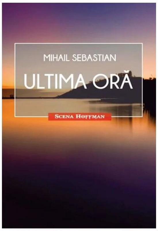 Ultima oră. Teatru - Paperback brosat - Mihail Sebastian - Hoffman