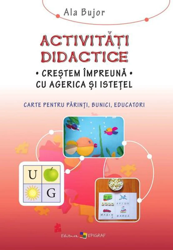 Activităţi didactice. Creştem împreună cu Agerica şi Isteţel - Paperback brosat - Ala Bujor - Epigraf