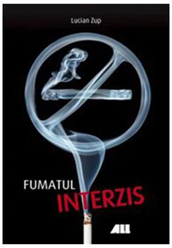 Fumatul interzis - Paperback brosat - Lucian Zup - All