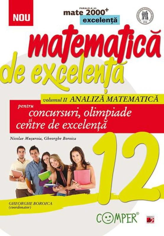 Matematică de excelență. Pentru concursuri, olimpiade și centrele de excelență. Clasa a XII-a. Vol. 2 Analiză matematică - Paperback brosat - Gheorghe Boroica, Nicolae Muşuroia - Paralela 45