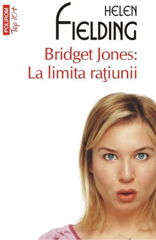 Bridget Jones: La limita raţiunii (Top 10+) - Paperback brosat - Helen Fielding - Polirom