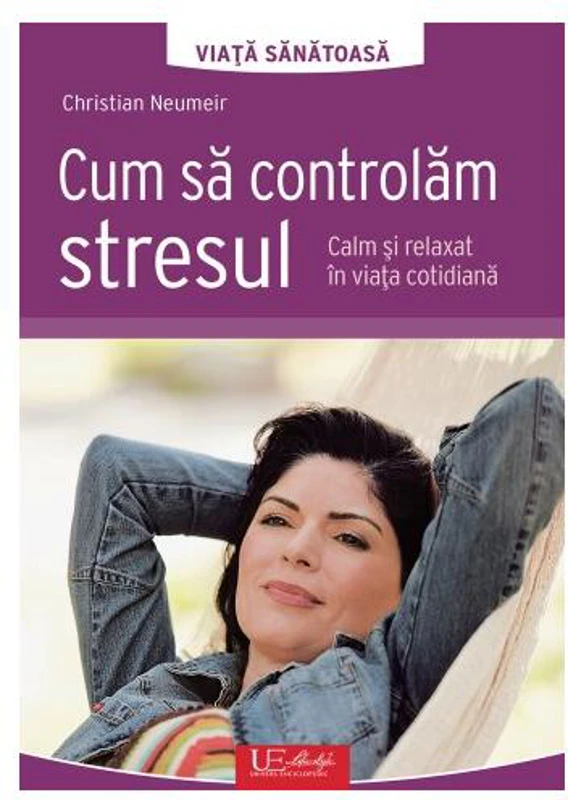 Cum să controlăm stresul - Paperback brosat - Christian Neumeir - Univers Enciclopedic
