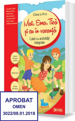 Mat, Ema, Tică și eu în vacanță. Caiet cu activități integrate pentru clasa a III-a - Paperback brosat - Laurențiu Cîrstea, Anicuţa Todea, Constanța Tanciu, Dumitru Puiu, Mihaela Daniela Cîrstea, Oana Sacalerus, Cătălina Zagaradniuc - Sigma