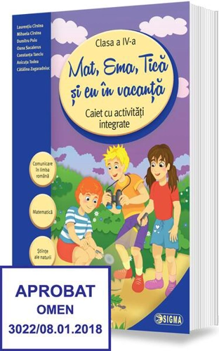 Mat, Ema, Tică și eu în vacanță. Caiet cu activități integrate pentru clasa a IV-a - Paperback brosat - Laurențiu Cîrstea, Anicuţa Todea, Constanța Tanciu, Dumitru Puiu, Mihaela Daniela Cîrstea, Oana Sacalerus, Cătălina Zagaradniuc - Sigma