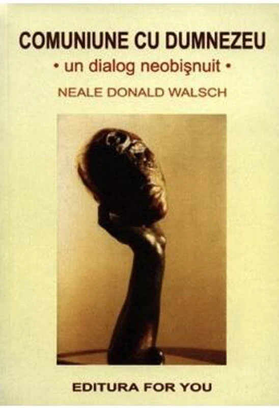 Comuniune cu Dumnezeu. Un dialog neobișnuit - Paperback - Neale Donald Walsch - For You