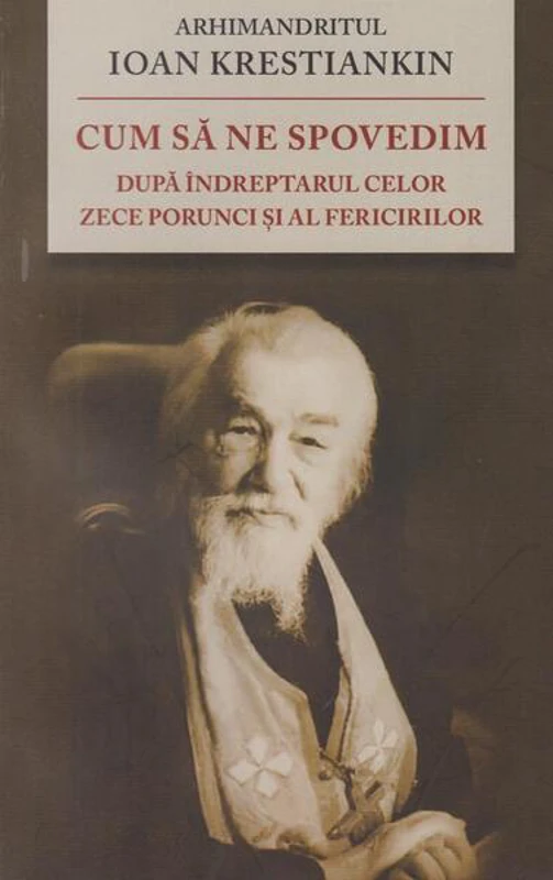 Cum să ne spovedim după îndreptarul celor Zece Porunci şi al Fericirilor - Paperback brosat - Ioan Krestiankin - De Suflet