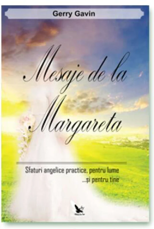 Mesaje de la Margareta. Sfaturi angelice practice, pentru lume...și pentru tine - Paperback brosat - Gerry Gavin - For You