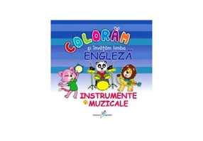 Colorăm şi învăţăm limba engleză. Nr.6. Instrumente muzicale - Paperback - Roxana Geantă - Galaxia Copiilor