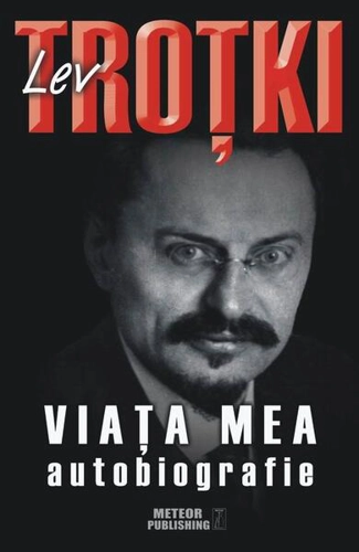 Viaţa mea. Autobiografie Lev Troţki - Paperback brosat - Lev Troţki - Meteor Press