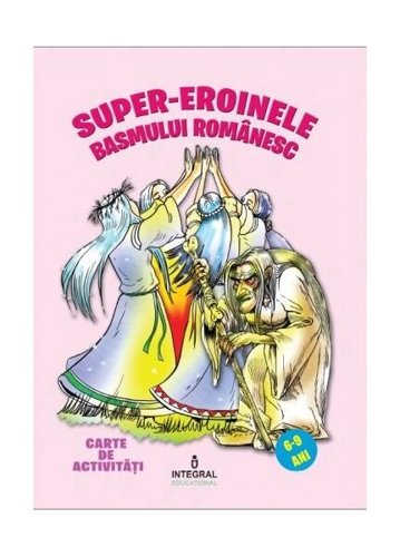 Super eroinele basmului românesc - Paperback brosat - Costel Postolache - Integral
