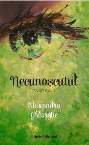Necunoscutul vol. 1 - Paperback brosat - Alexandra Gheorghe - Libris Editorial