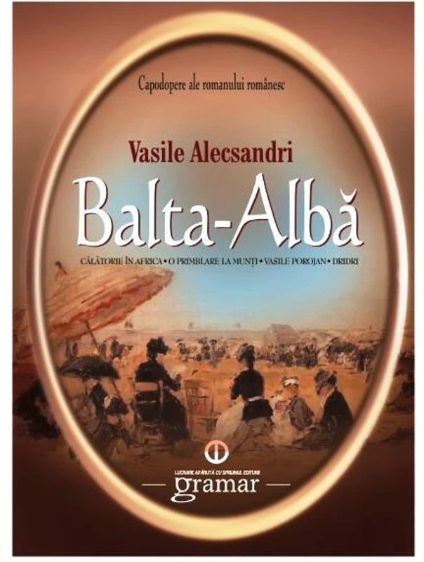 Balta-Albă. Călătorie în Africa. O plimbare la munți. Vasile Porojan. Dridri - Paperback brosat - Vasile Alecsandri - Mondoro