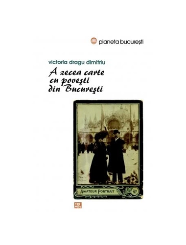 A zecea carte cu povești din București - Paperback brosat - Victoria Dragu Dimitriu - Vremea