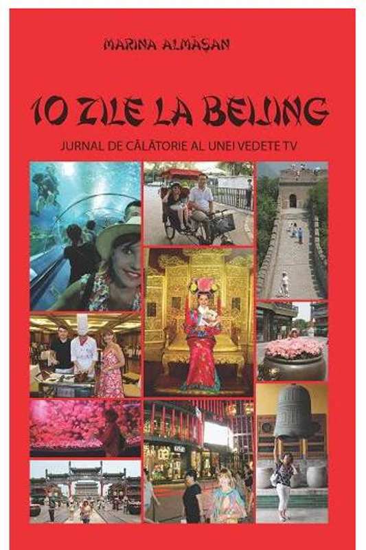 10 zile la Beijing. Jurnal de călătorie al unei vedete TV - Paperback brosat - Marina Almășan - Leda