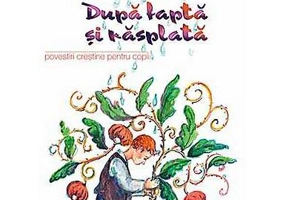 Dupa faptă şi răsplată. Povestiri creştine pentru copii - Paperback brosat - *** - Sophia