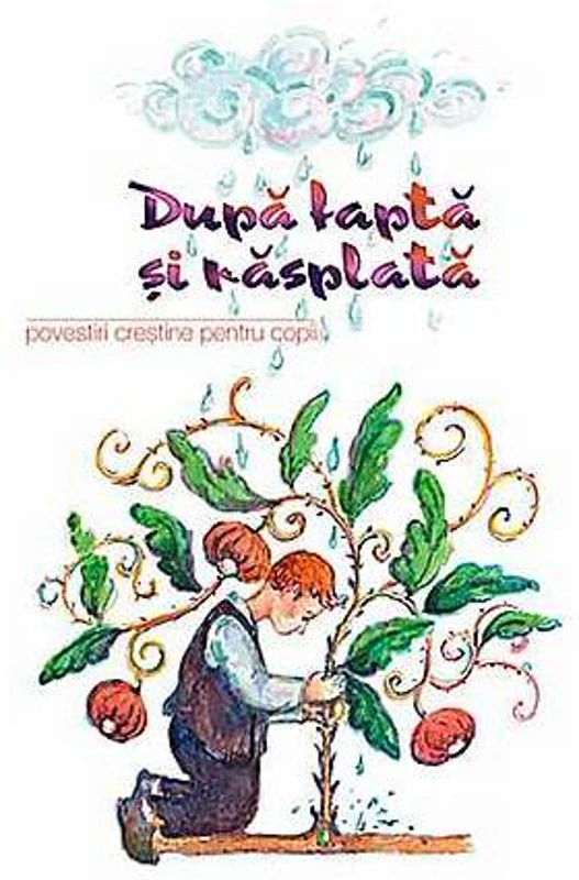 Dupa faptă şi răsplată. Povestiri creştine pentru copii - Paperback brosat - *** - Sophia
