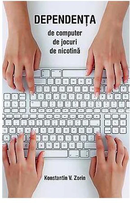 Dependenţa de computer, de jocuri, de nicotină - Paperback brosat - Konstantin V. Zorin - Sophia