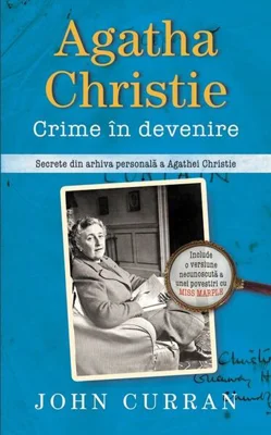 Agatha Christie. Crime în devenire - Hardcover - John Curran - RAO