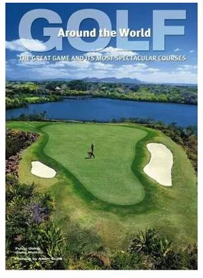 Golf Around the World: The Great Game and its Most Spectacular Courses - Hardcover - *** - White Star