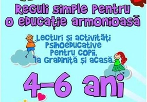 Reguli simple pentru o educație armonioasă. Lecturi și activități psihoeducative pentru copii, la școală și acasă. 6-10 ani - Paperback - Ioana Andreea Ciocâlteu - Paralela 45