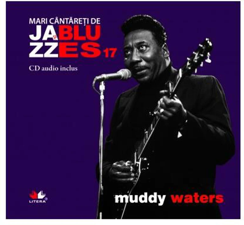 Muddy Waters. Mari cântăreţi de jazz şi blues (Vol. 17) - Hardcover - Muddy  Waters - Litera