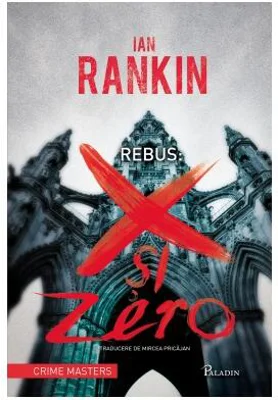 Rebus: X şi Zero - Hardcover - Ian Rankin - Paladin