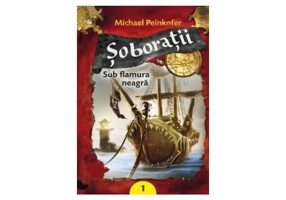 Şoboraţii. Sub flamura neagră (Vol. I) - Paperback brosat - Michael Peinkofer - Galaxia Copiilor