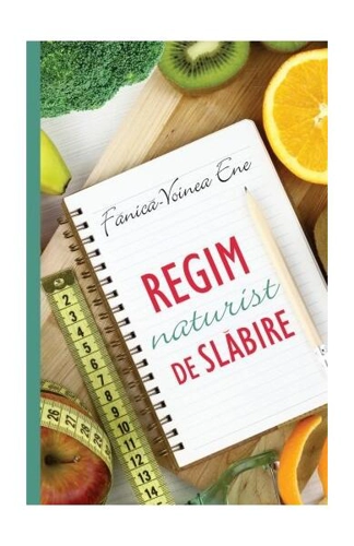 Regim naturist de slăbire - Paperback brosat - Fanică-Voinea Ene - All