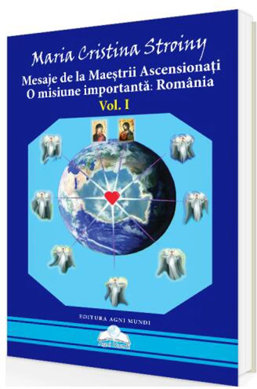 Mesaje de la Maeștrii Ascensionați. O misiune importantă - România (Vol. I) - Paperback brosat - Maria Cristina Stroiny - Agni Mundi