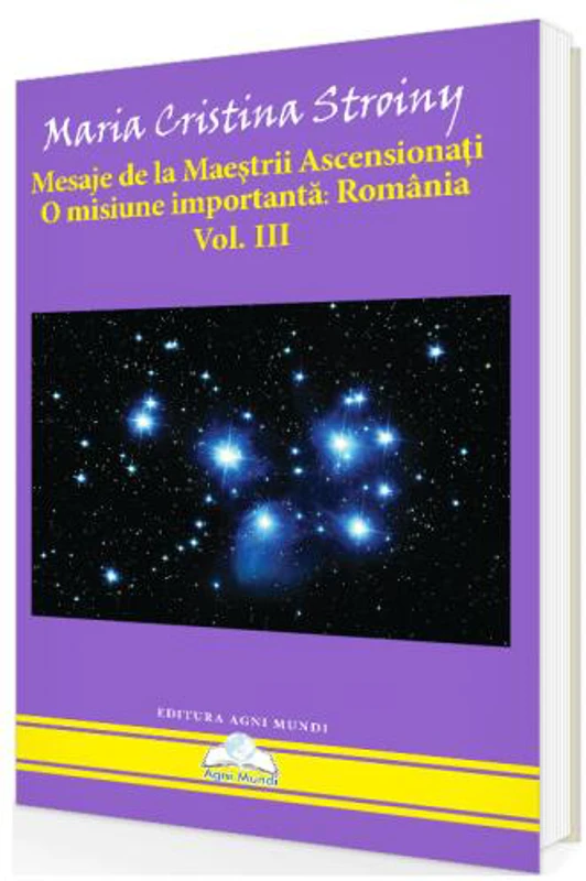 Mesaje de la Maeștrii Ascensionați. O misiune importantă - România (Vol. III) - Paperback brosat - Maria Cristina Stroiny - Agni Mundi