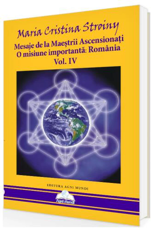 Mesaje de la Maeștrii Ascensionați. O misiune importantă - România (Vol. IV) - Paperback brosat - Maria Cristina Stroiny - Agni Mundi