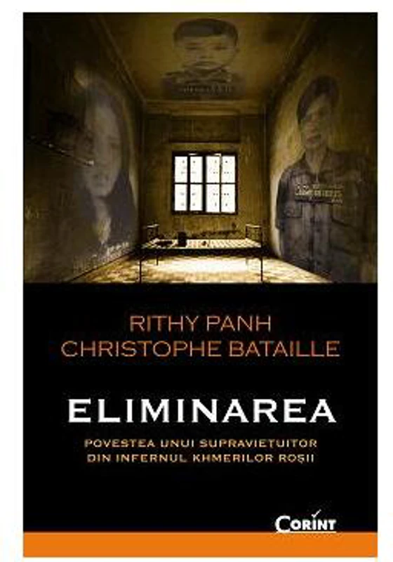 Eliminarea. Povestea unui supravieţuitor din infernul khmerilor roşii - Paperback - Christophe Bataille, Rithy Panh - Corint