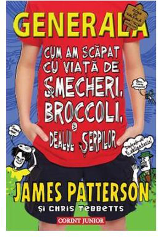 Cum am scăpat cu viaţă de şmecheri, broccoli şi dealul şerpilor (Vol. 4) - Hardcover - James Patterson, Chris Tebbetts - Corint Junior